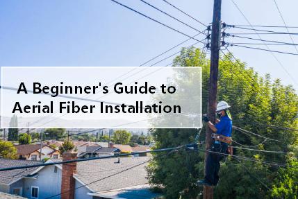 A Beginner’s Guide to Aerial Fiber Installation